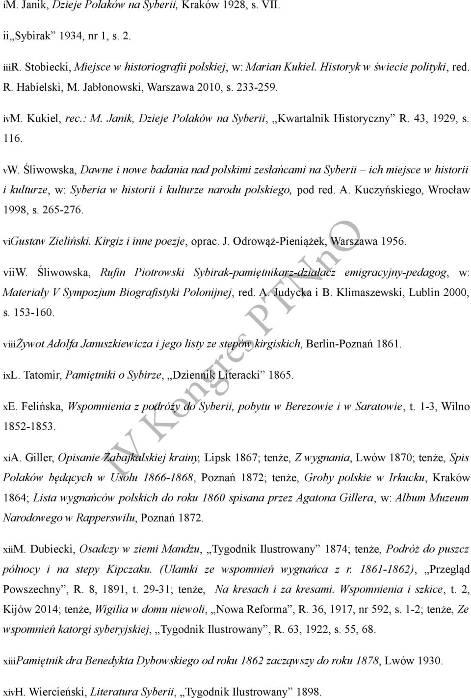 Śliwowska, Dawne i nowe badania nad polskimi zesłańcami na Syberii ich miejsce w historii i kulturze, w: Syberia w historii i kulturze narodu polskiego, pod red. A. Kuczyńskiego, Wrocław 1998, s.