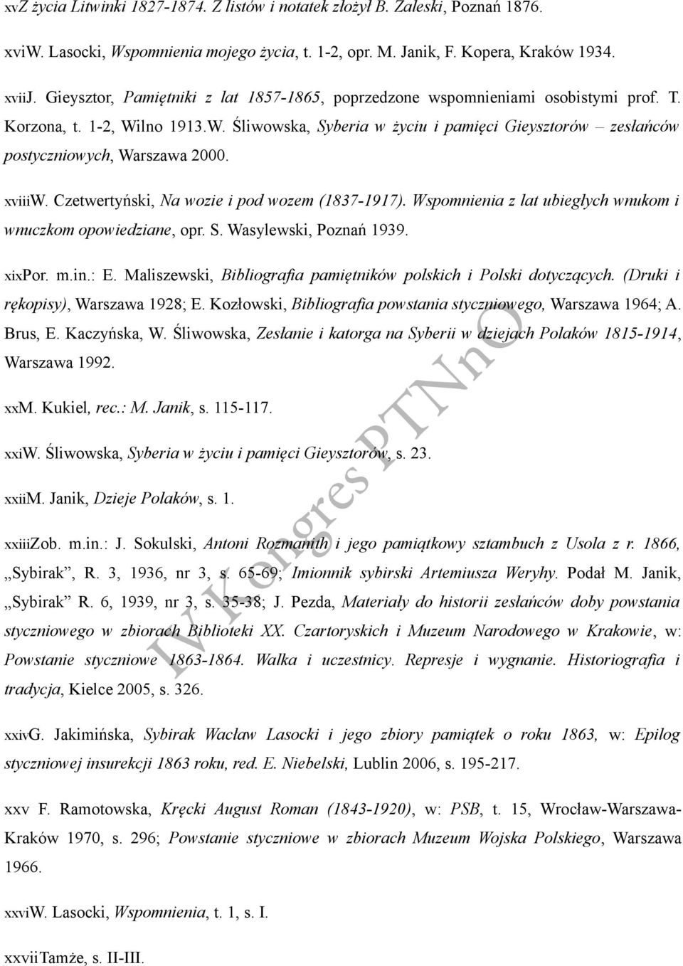 xviiiw. Czetwertyński, Na wozie i pod wozem (1837-1917). Wspomnienia z lat ubiegłych wnukom i wnuczkom opowiedziane, opr. S. Wasylewski, Poznań 1939. xixpor. m.in.: E.