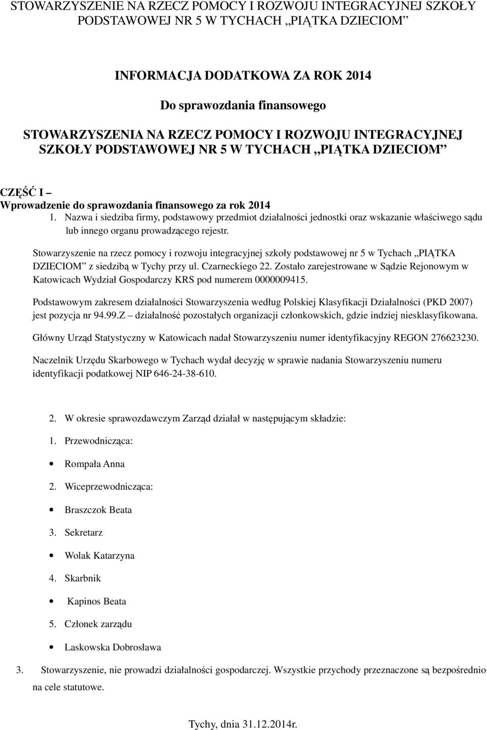 Stowarzyszenie na rzecz pomocy i rozwoju integracyjnej szkoły podstawowej nr 5 w Tychach PIĄTKA DZIECIOM z siedzibą w Tychy przy ul. Czarneckiego 22.