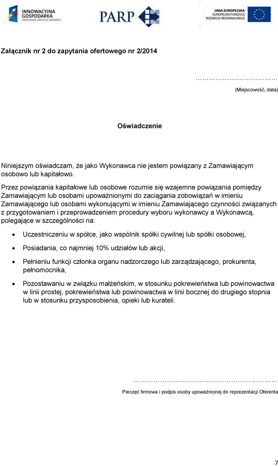 imieniu Zamawiającego czynności związanych z przygotowaniem i przeprowadzeniem procedury wyboru wykonawcy a Wykonawcą, polegające w szczególności na: Uczestniczeniu w spółce, jako wspólnik spółki