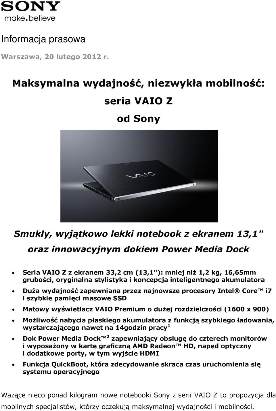 mniej niż 1,2 kg, 16,65mm grubości, oryginalna stylistyka i koncepcja inteligentnego akumulatora Duża wydajność zapewniana przez najnowsze procesory Intel Core i7 i szybkie pamięci masowe SSD Matowy