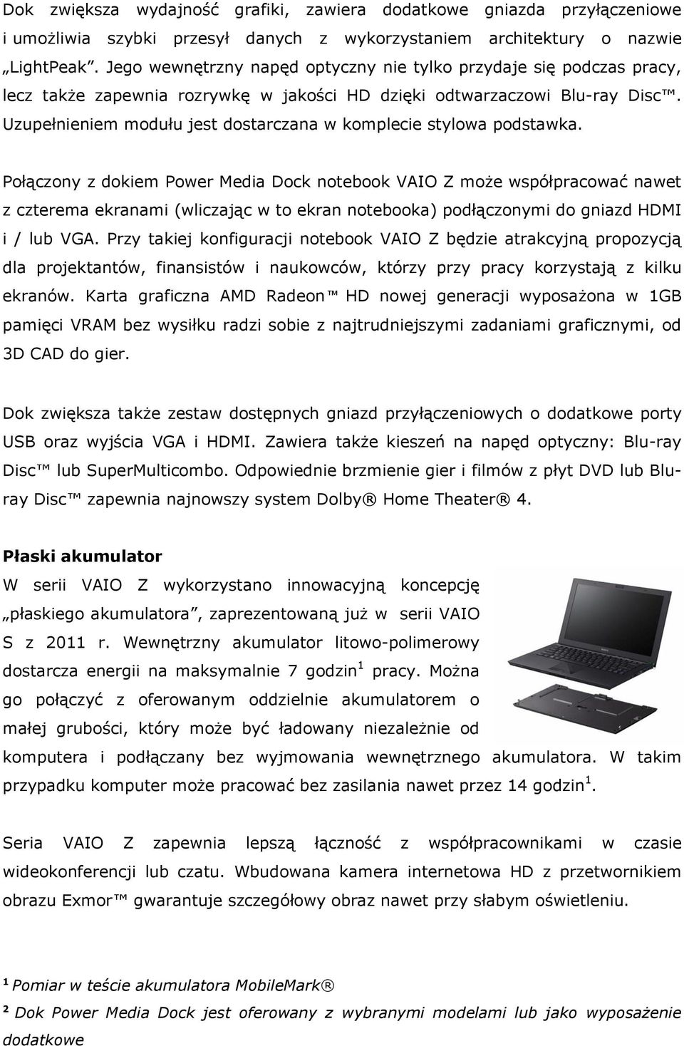 Uzupełnieniem modułu jest dostarczana w komplecie stylowa podstawka.