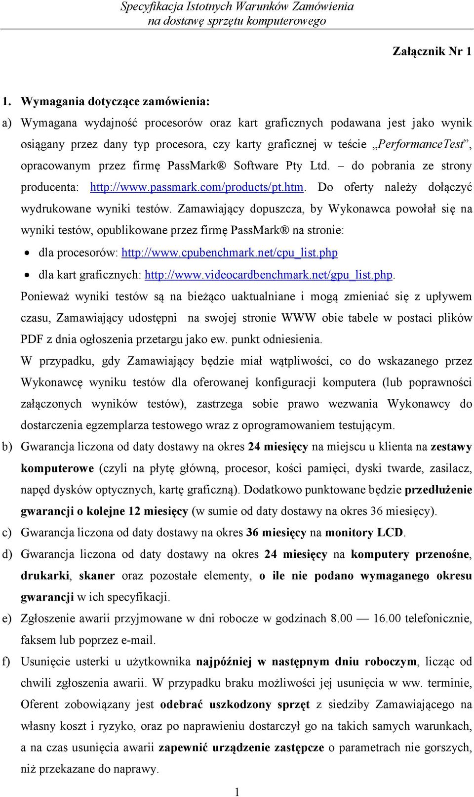 opracowanym przez firmę PassMark Software Pty Ltd. do pobrania ze strony producenta: http://www.passmark.com/products/pt.htm. Do oferty należy dołączyć wydrukowane wyniki testów.