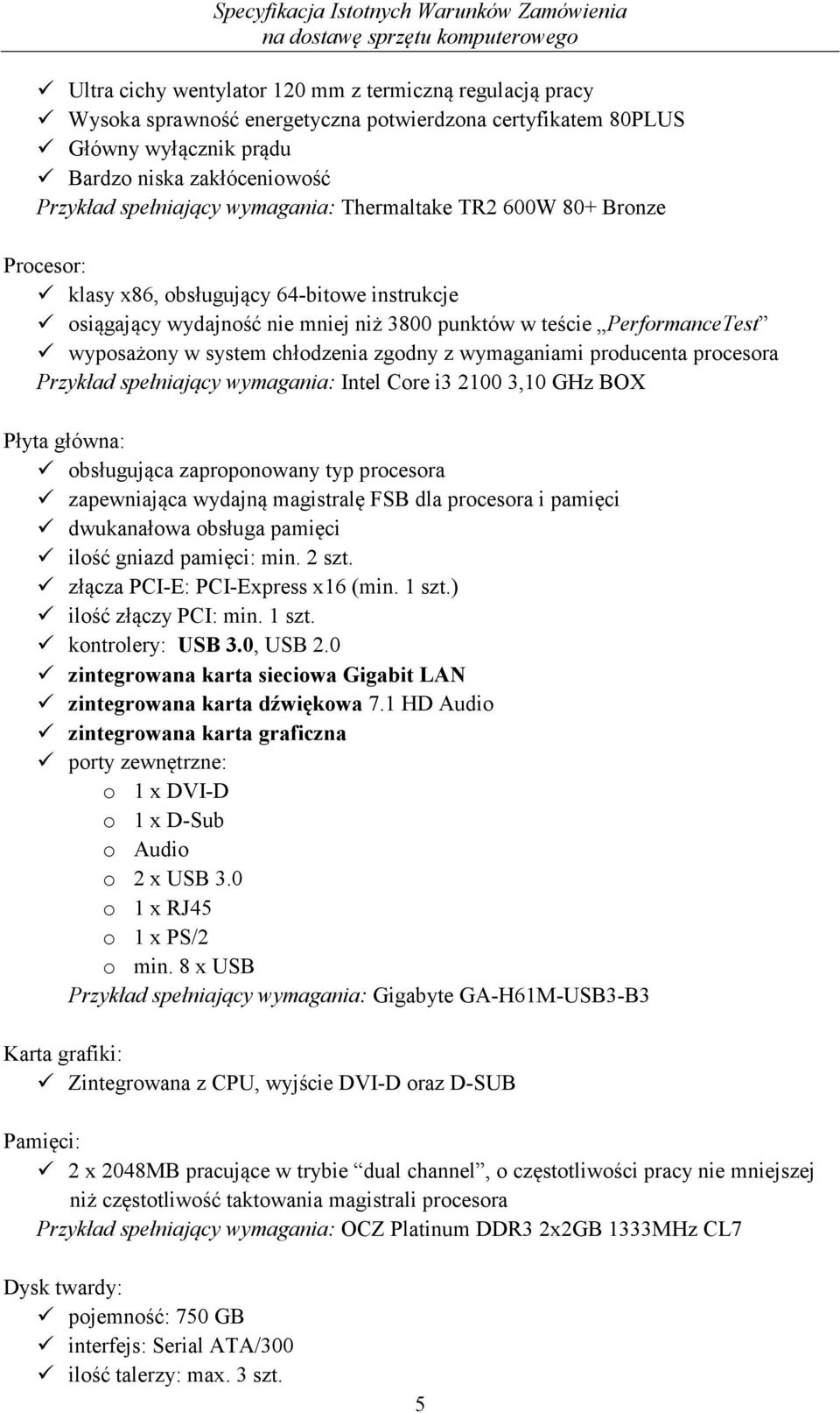 chłodzenia zgodny z wymaganiami producenta procesora Przykład spełniający wymagania: Intel Core i3 2100 3,10 GHz BOX Płyta główna: obsługująca zaproponowany typ procesora zapewniająca wydajną