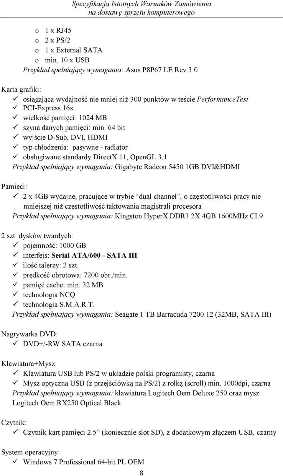 64 bit wyjście D-Sub, DVI, HDMI typ chłodzenia: pasywne - radiator obsługiwane standardy DirectX 11, OpenGL 3.