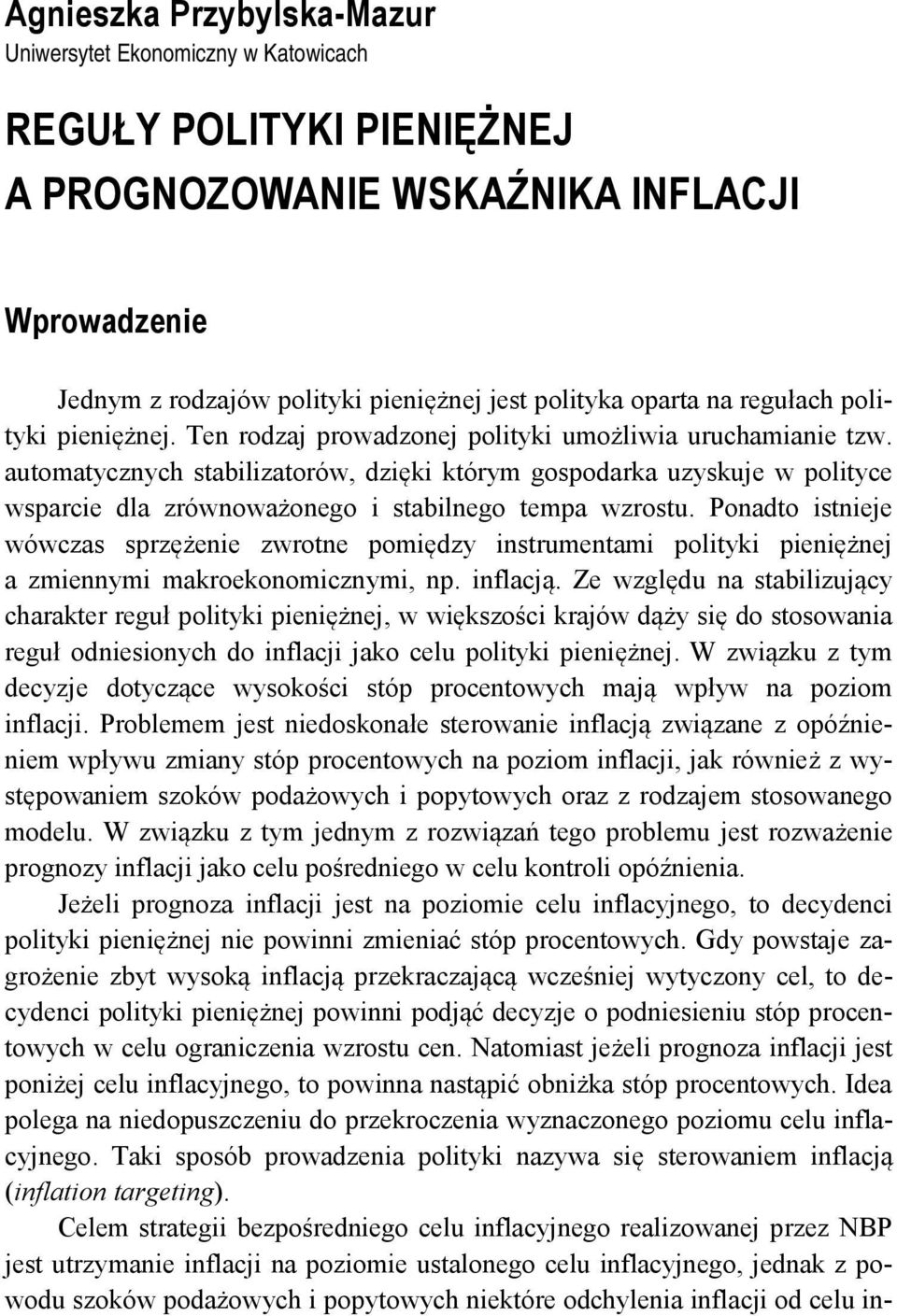 Ponado isniee wówcas sprężenie wrone pomiędy insrumenami poliyki pieniężne a miennymi makroekonomicnymi, np. inflacą.