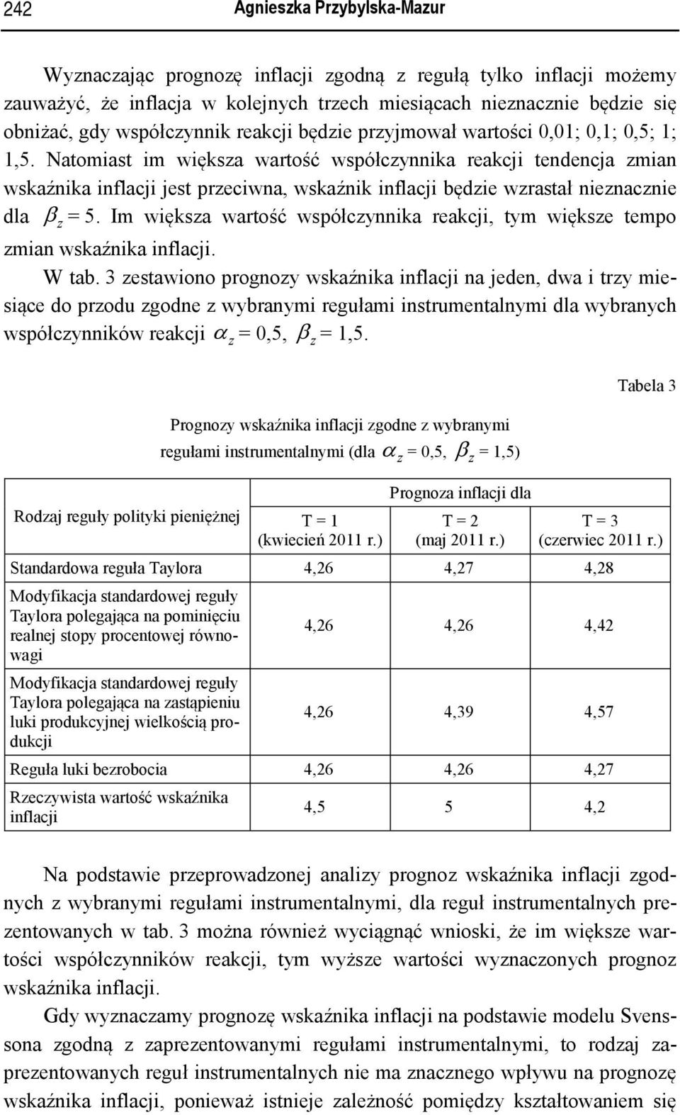 Im więksa warość współcynnika reakci, ym więkse empo mian wskaźnika inflaci. W ab.