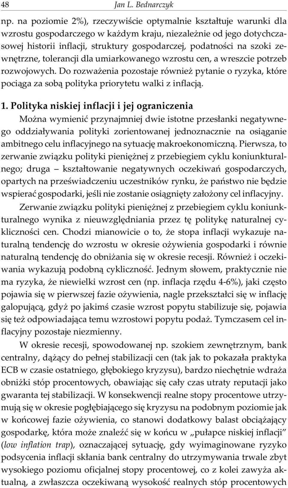 zewnêtrzne, tolerancji dla umiarkowanego wzrostu cen, a wreszcie potrzeb rozwojowych. Do rozwa enia pozostaje równie pytanie o ryzyka, które poci¹ga za sob¹ polityka priorytetu walki z inflacj¹. 1.