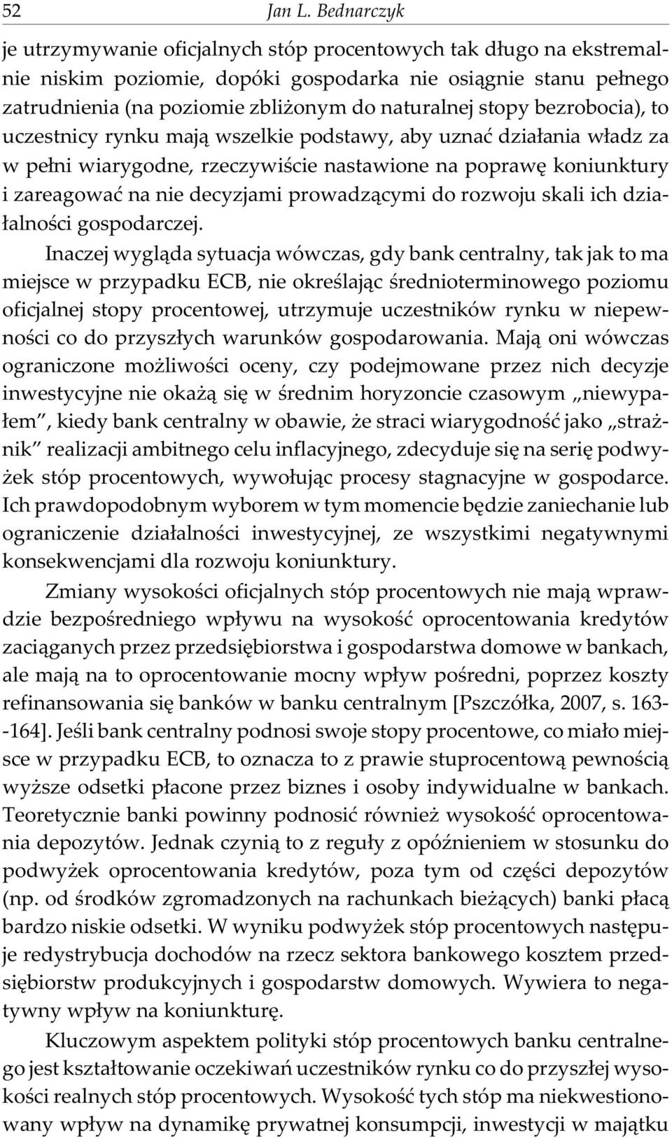 stopy bezrobocia), to uczestnicy rynku maj¹ wszelkie podstawy, aby uznaæ dzia³ania w³adz za w pe³ni wiarygodne, rzeczywiœcie nastawione na poprawê koniunktury i zareagowaæ na nie decyzjami