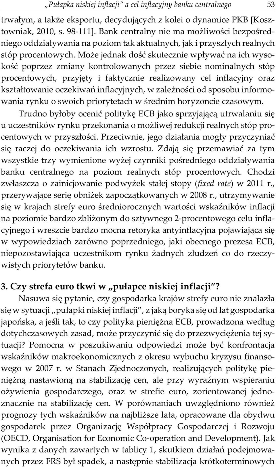 Mo e jednak doœæ skutecznie wp³ywaæ na ich wysokoœæ poprzez zmiany kontrolowanych przez siebie nominalnych stóp procentowych, przyjêty i faktycznie realizowany cel inflacyjny oraz kszta³towanie