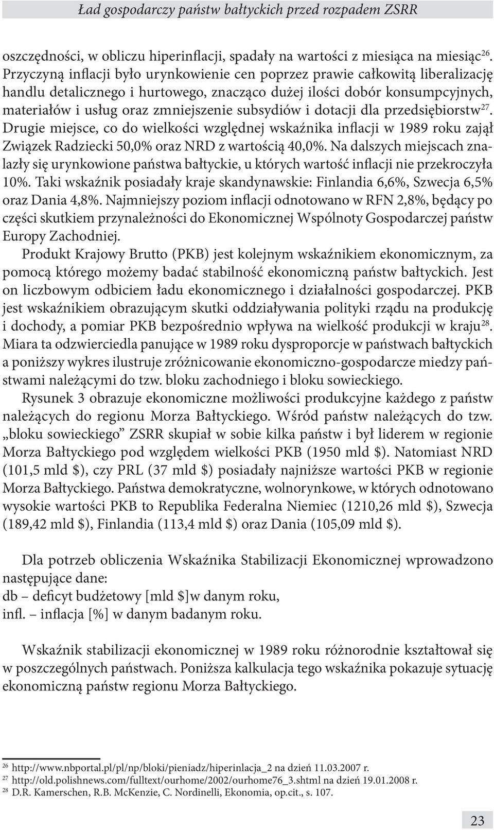 subsydiów i dotacji dla przedsiębiorstw 27. Drugie miejsce, co do wielkości względnej wskaźnika inflacji w 1989 roku zajął Związek Radziecki 50,0% oraz NRD z wartością 40,0%.