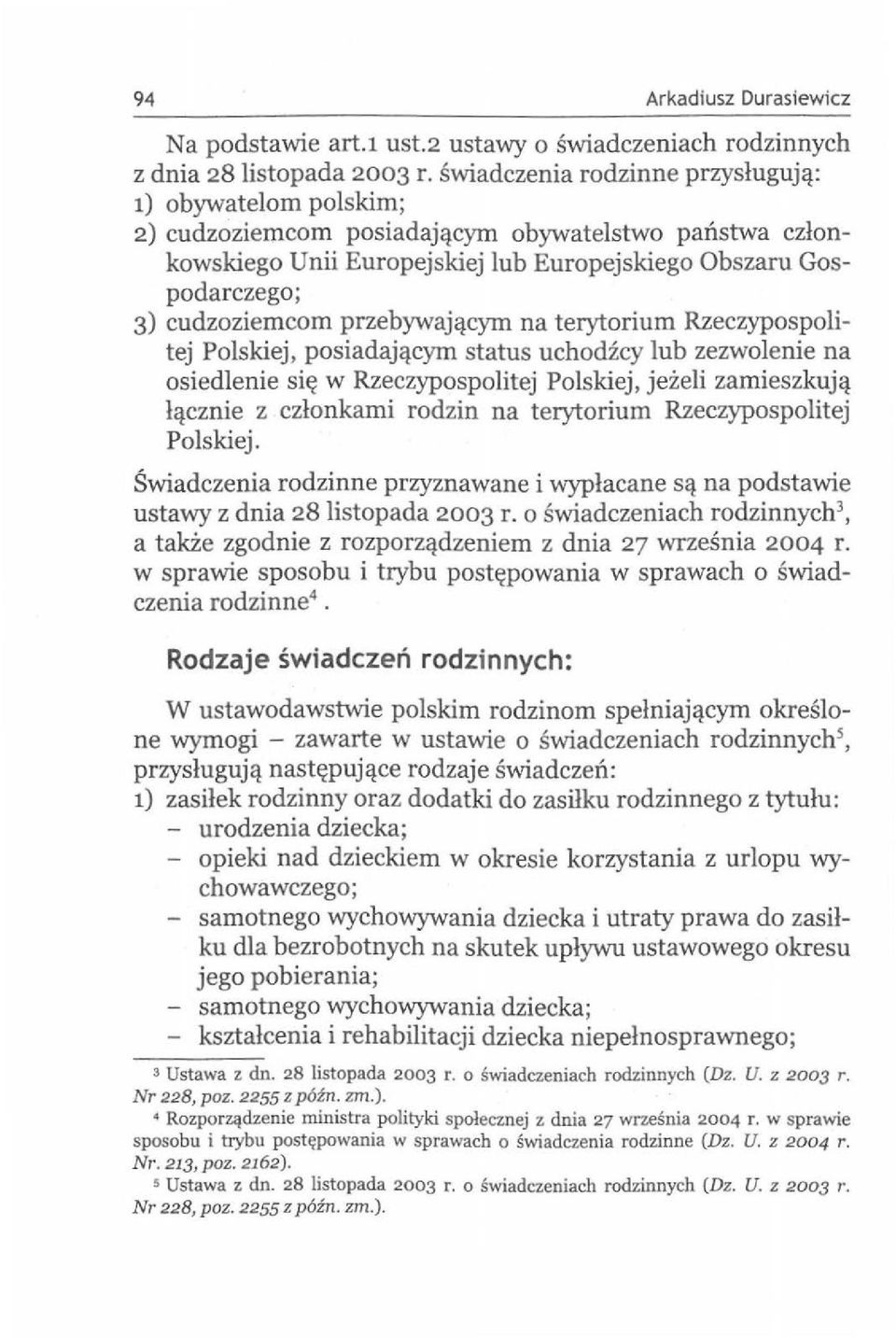 przebywajqcym na terytorium Rzeczypospolitej Polskiej, posiadajqcym status uchodzcy lub zezwolenie na osiedlenie si~ w Rzeczypospolitej Polskiej, jezeli zamieszkujq lqcznie z czlonkami rodzin na