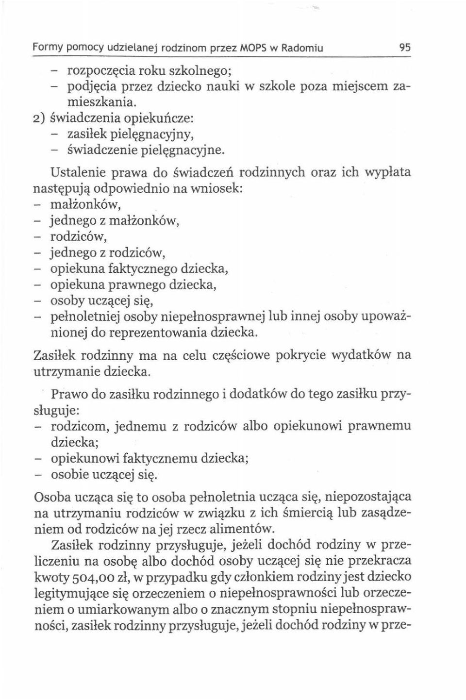 Ustalenie prawa do swiadczen rodzinnych oraz ich wyplata nast~pujci odpowiednio na wniosek: - mal:lonk6w, - jednego z mal:lonk6w, - rodzic6w, - jednego z rodzic6w, - opiekuna faktycznego dziecka, -