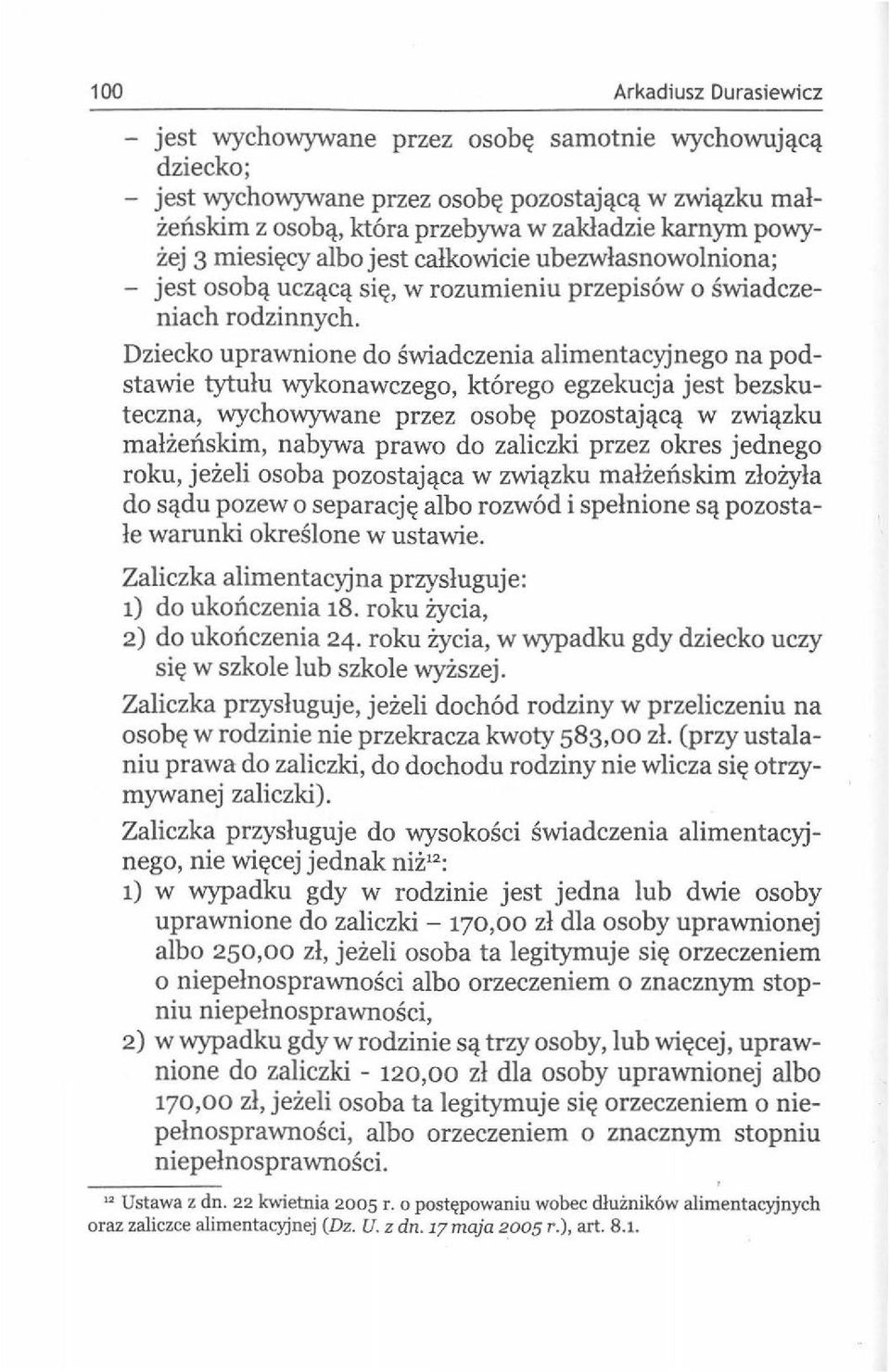 Dziecko uprawnione do swiadczenia alimentacyjnego na podstawie tytulu wykonawczego, kt6rego egzekucja jest bezskuteczna, wychowywane przez osob~ pozostajcic~ w zwi~zku malzenskim, nabywa prawo do