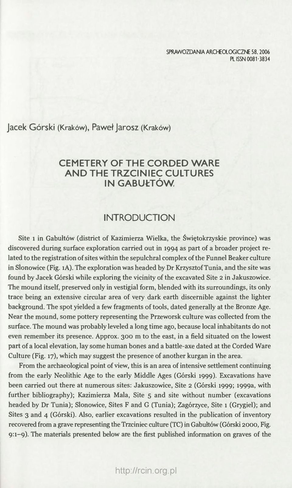 the Świętokrzyskie province) was discovered during surface exploration carried out in 1994 as part of a broader project related to the registration of sites within the sepulchral complex of the