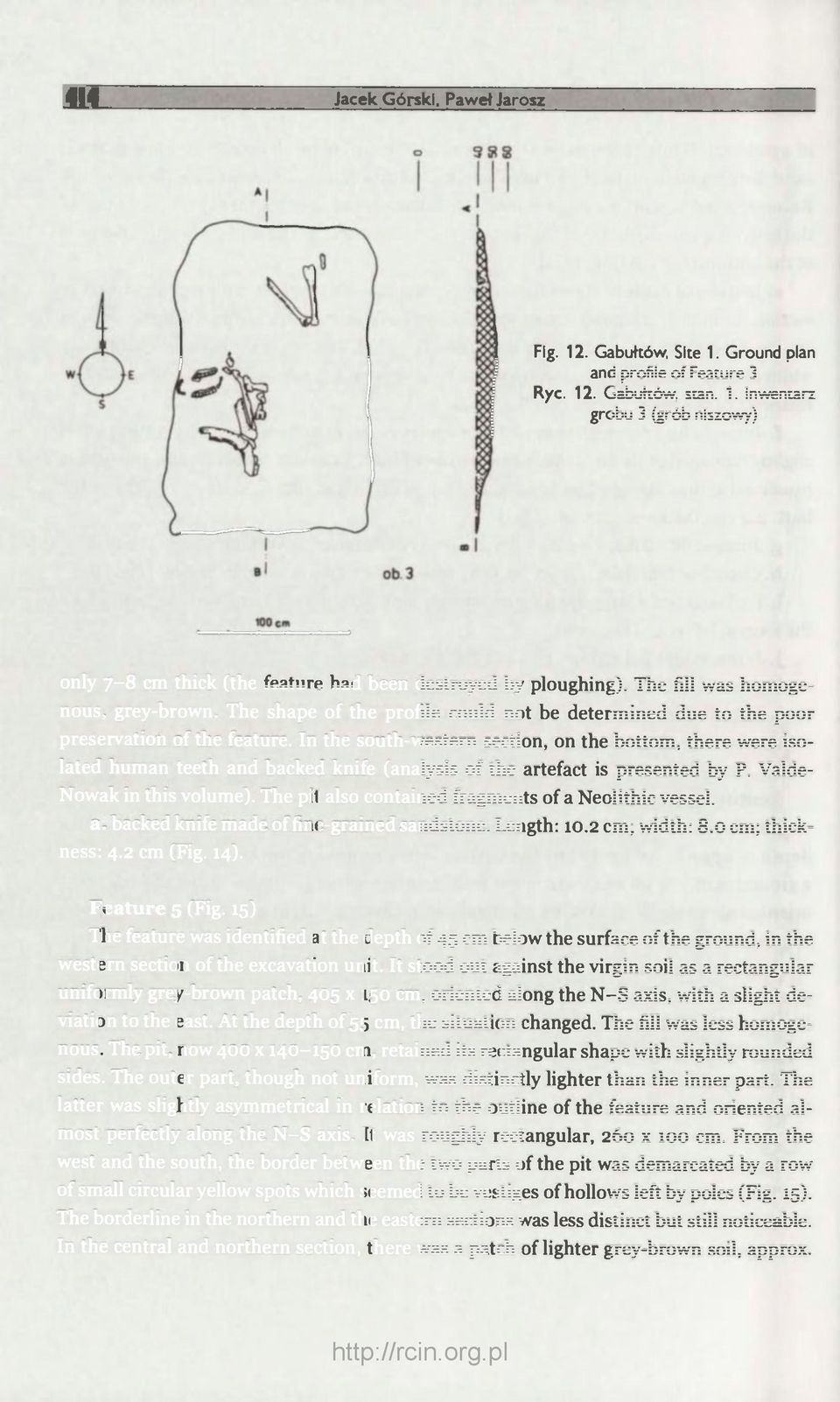 In the south-western section, on the bottom, there were isolated human teeth and backed knife (analysis of the artefact is presented by P. Valde- Nowak in this volume).