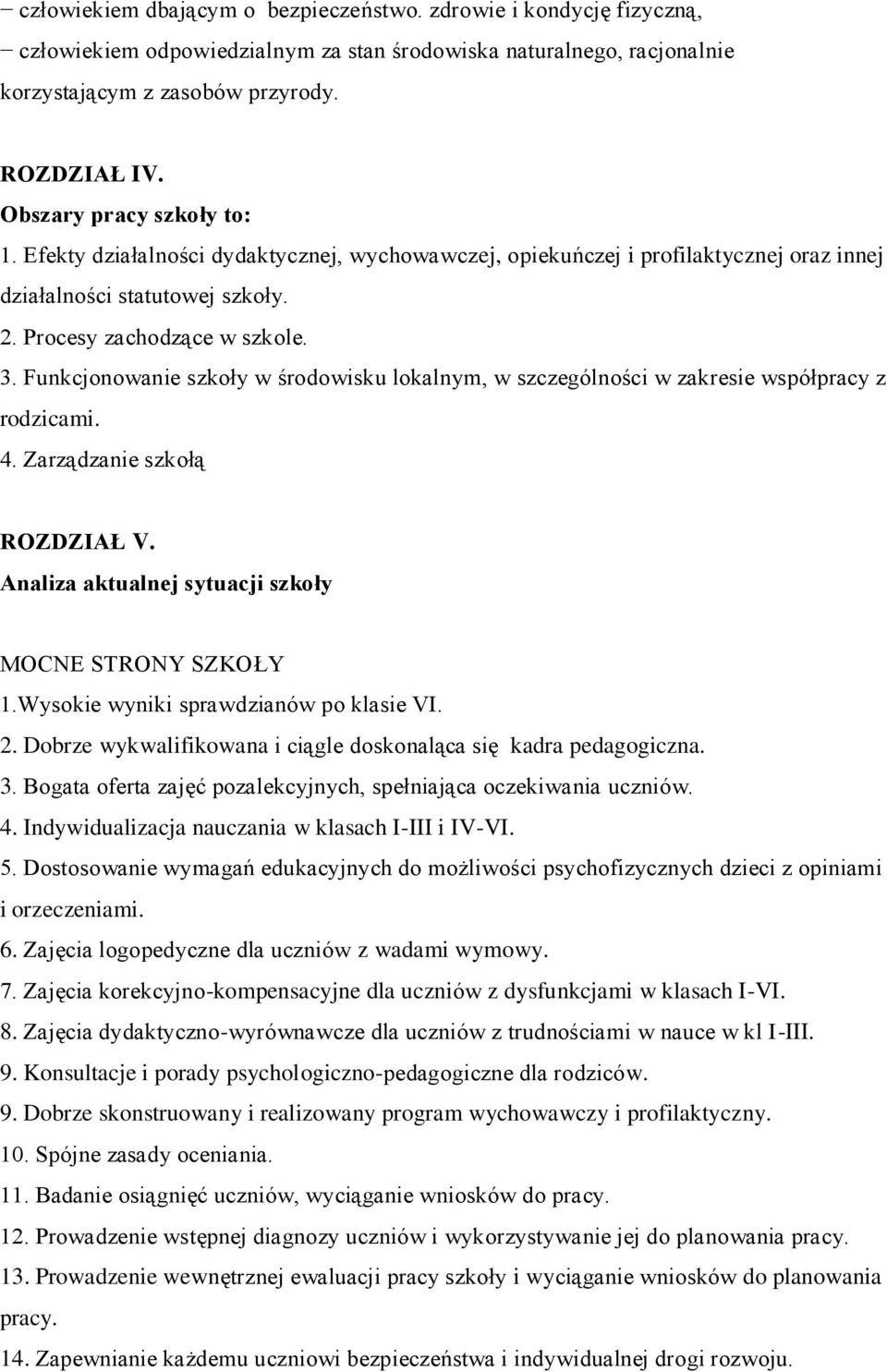 Funkcjonowanie szkoły w środowisku lokalnym, w szczególności w zakresie współpracy z rodzicami. 4. Zarządzanie szkołą ROZDZIAŁ V. Analiza aktualnej sytuacji szkoły MOCNE STRONY SZKOŁY 1.