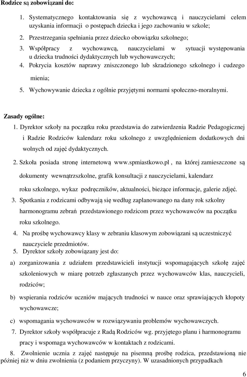 Pokrycia kosztów naprawy zniszczonego lub skradzionego szkolnego i cudzego mienia; 5. Wychowywanie dziecka z ogólnie przyjętymi normami społeczno-moralnymi. Zasady ogólne: 1.