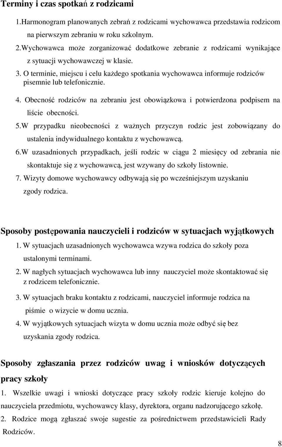 O terminie, miejscu i celu każdego spotkania wychowawca informuje rodziców pisemnie lub telefonicznie. 4. Obecność rodziców na zebraniu jest obowiązkowa i potwierdzona podpisem na liście obecności. 5.