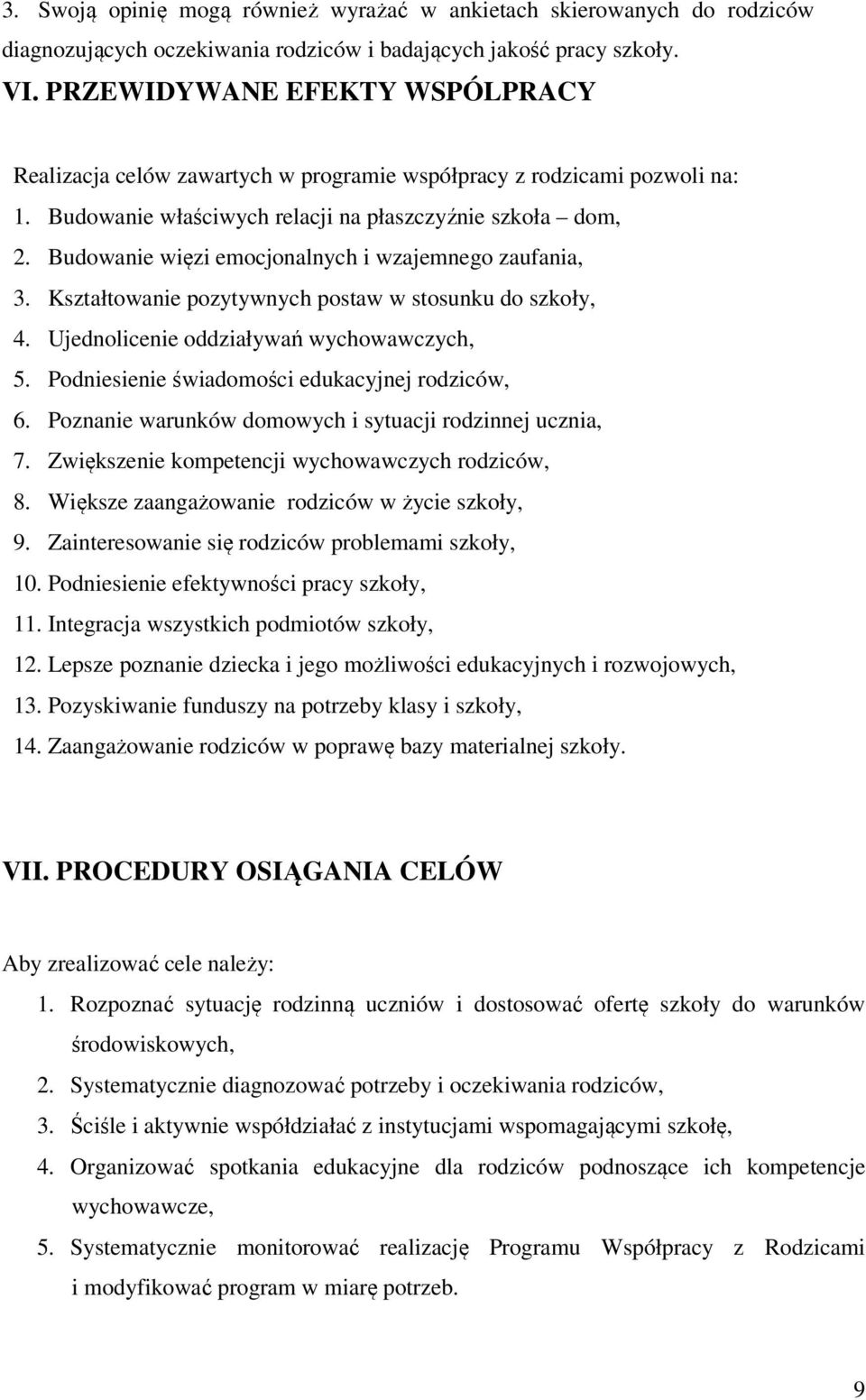 Budowanie więzi emocjonalnych i wzajemnego zaufania, 3. Kształtowanie pozytywnych postaw w stosunku do szkoły, 4. Ujednolicenie oddziaływań wychowawczych, 5.