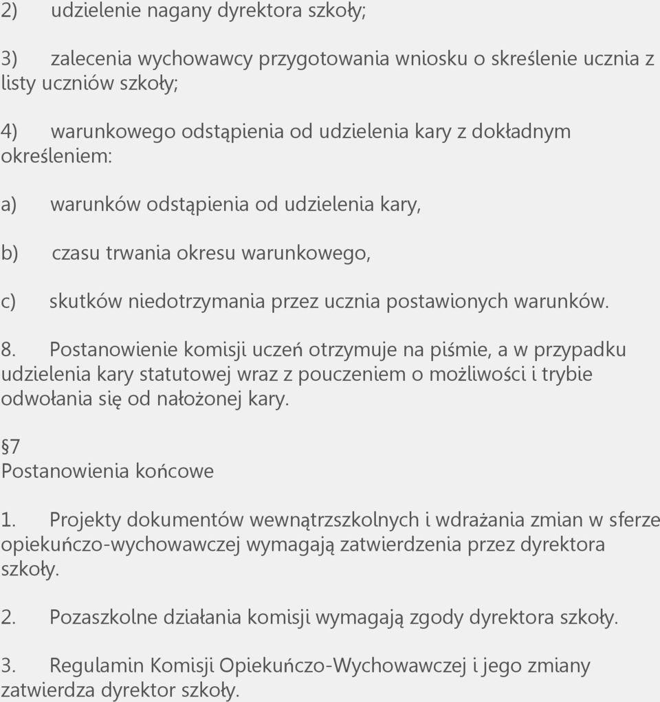 Postanowienie komisji uczeń otrzymuje na piśmie, a w przypadku udzielenia kary statutowej wraz z pouczeniem o możliwości i trybie odwołania się od nałożonej kary. 7 Postanowienia końcowe 1.