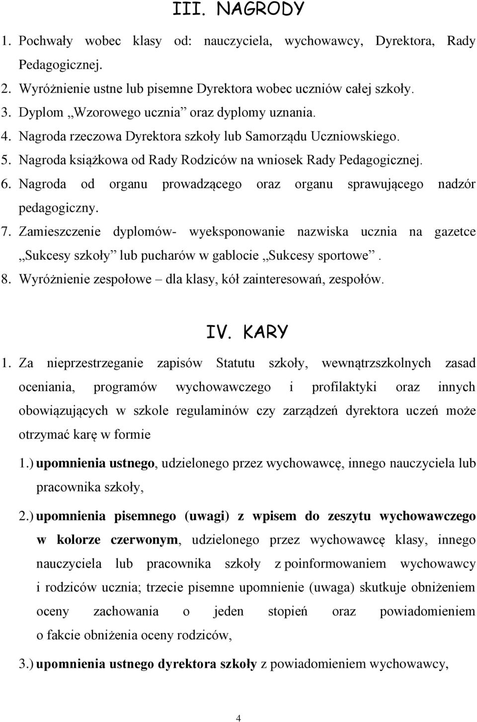 Nagroda od organu prowadzącego oraz organu sprawującego nadzór pedagogiczny. 7.