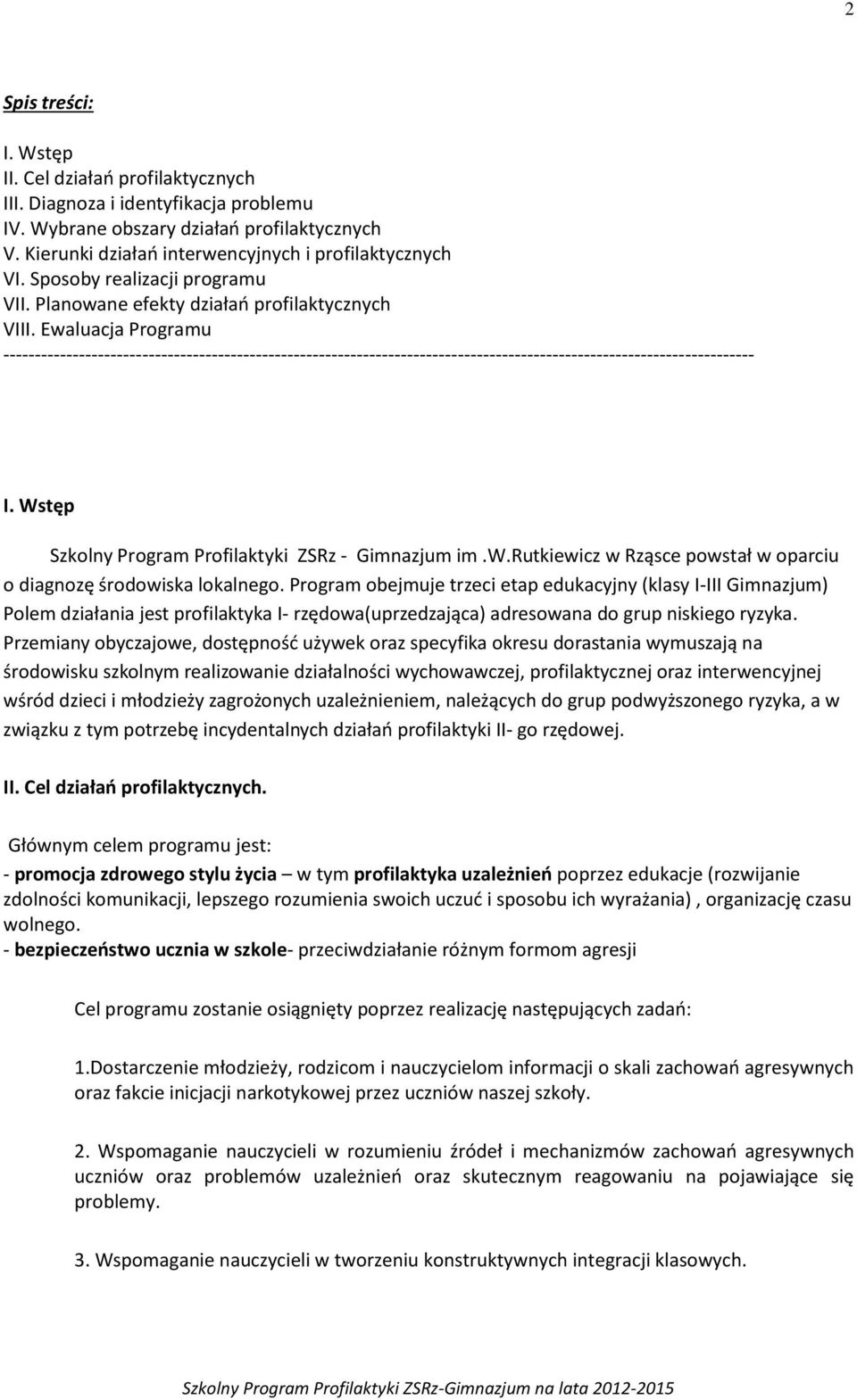 Ewaluacja Programu ----------------------------------------------------------------------------------------------------------------------- I. Wstęp Szkolny Program Profilaktyki ZSRz - Gimnazjum im.w.rutkiewicz w Rząsce powstał w oparciu o diagnozę środowiska lokalnego.