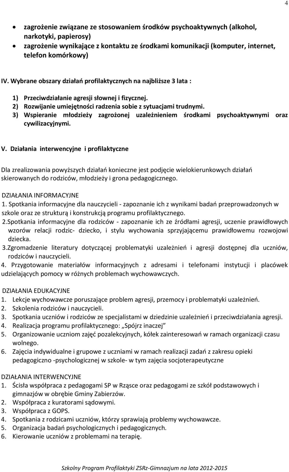 3) Wspieranie młodzieży zagrożonej uzależnieniem środkami psychoaktywnymi oraz cywilizacyjnymi. V.