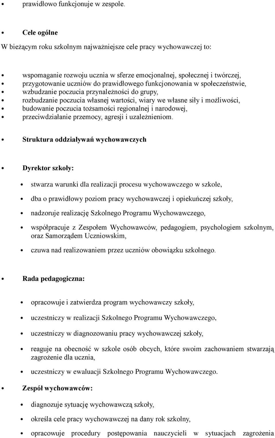 społeczeństwie, wzbudzanie poczucia przynależności do grupy, rozbudzanie poczucia własnej wartości, wiary we własne siły i możliwości, budowanie poczucia tożsamości regionalnej i narodowej,