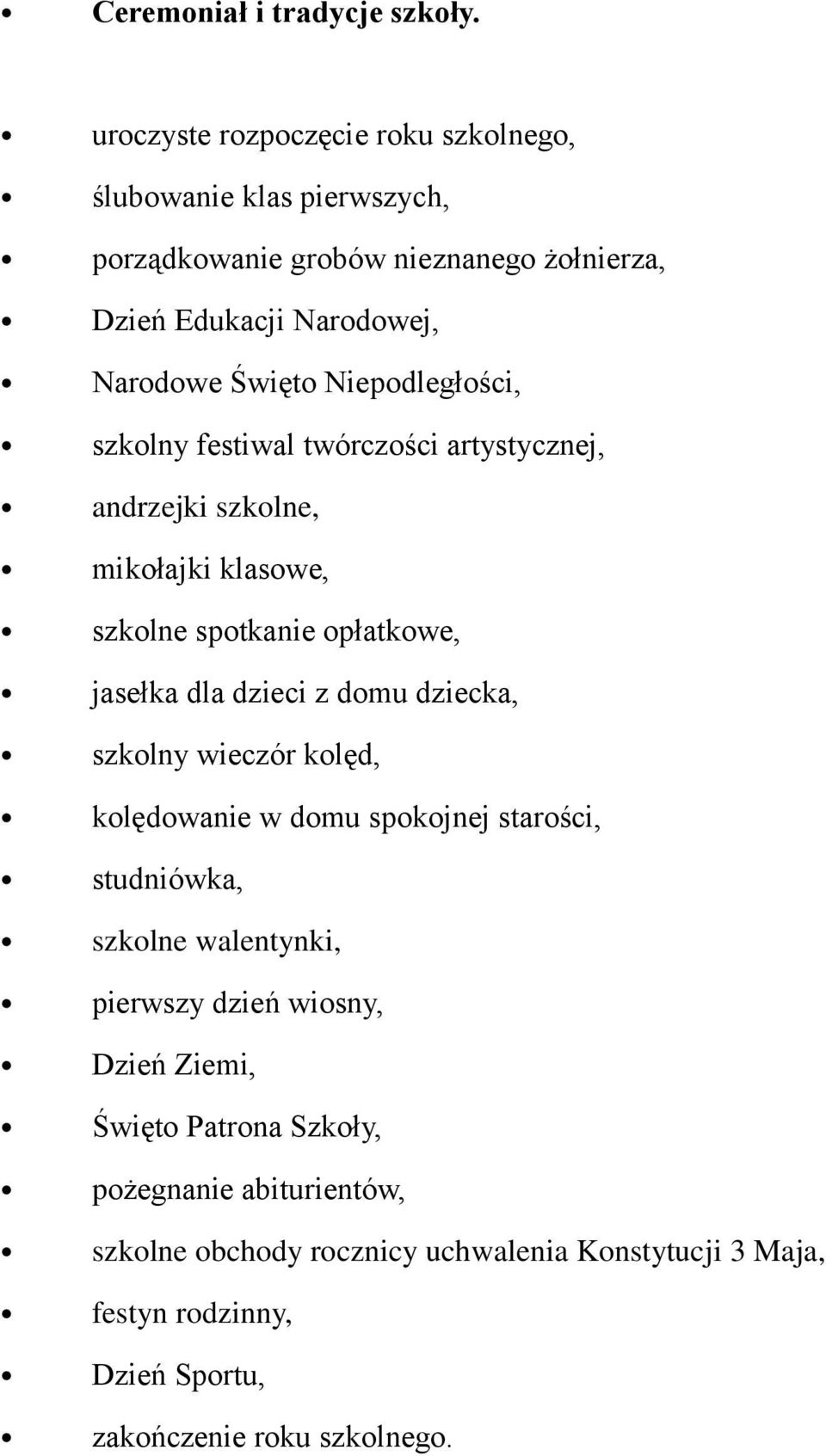 Niepodległości, festiwal twórczości artystycznej, andrzejki szkolne, mikołajki klasowe, szkolne spotkanie opłatkowe, jasełka dla dzieci z domu dziecka,