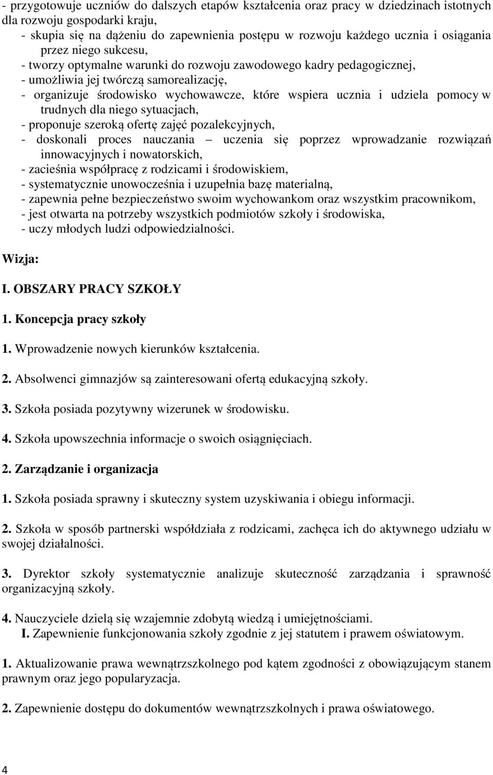 i udziela pomocy w trudnych dla niego sytuacjach, - proponuje szeroką ofertę zajęć pozalekcyjnych, - doskonali proces nauczania uczenia się poprzez wprowadzanie rozwiązań innowacyjnych i