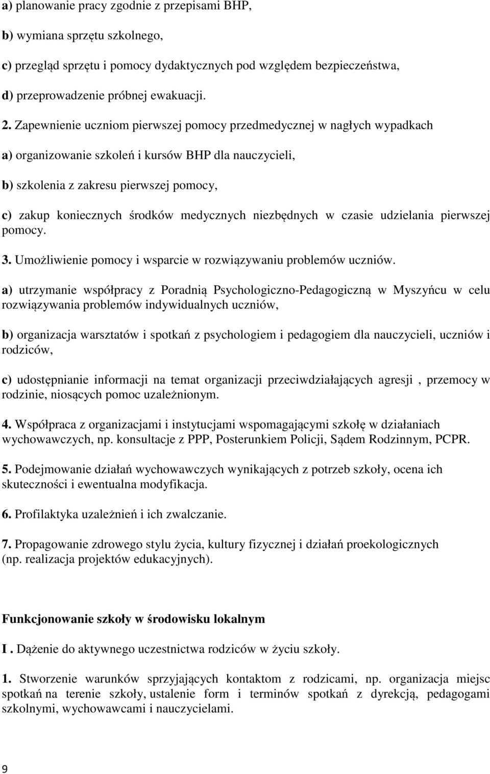 medycznych niezbędnych w czasie udzielania pierwszej pomocy. 3. Umożliwienie pomocy i wsparcie w rozwiązywaniu problemów uczniów.