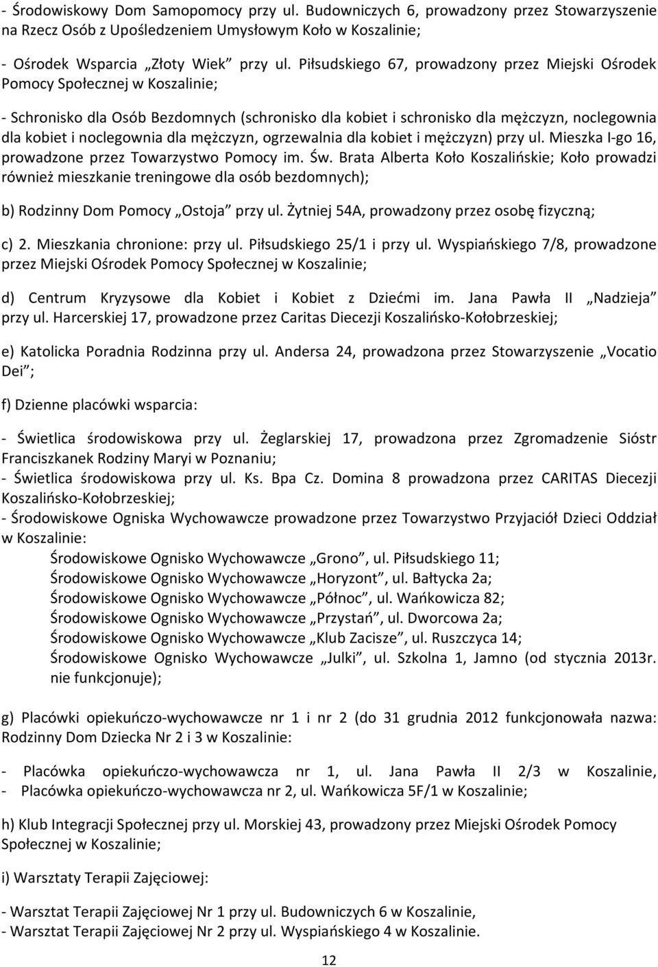 noclegownia dla mężczyzn, ogrzewalnia dla kobiet i mężczyzn) przy ul. Mieszka I-go 16, prowadzone przez Towarzystwo Pomocy im. Św.