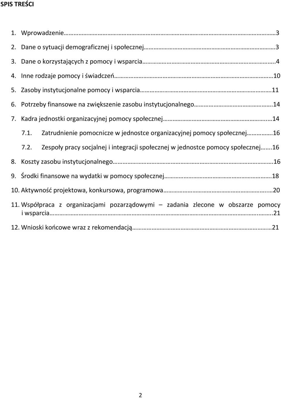 16 7.2. Zespoły pracy socjalnej i integracji społecznej w jednostce pomocy społecznej.16 8. Koszty zasobu instytucjonalnego.16 9. Środki finansowe na wydatki w pomocy społecznej.18 10.