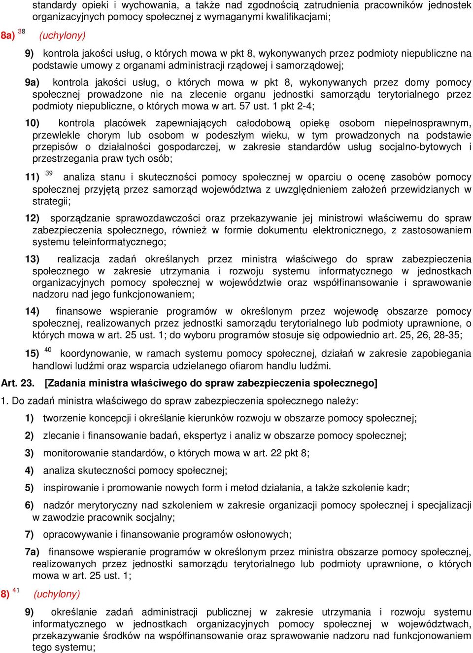 pomocy społecznej prowadzone nie na zlecenie organu jednostki samorządu terytorialnego przez podmioty niepubliczne, o których mowa w art. 57 ust.