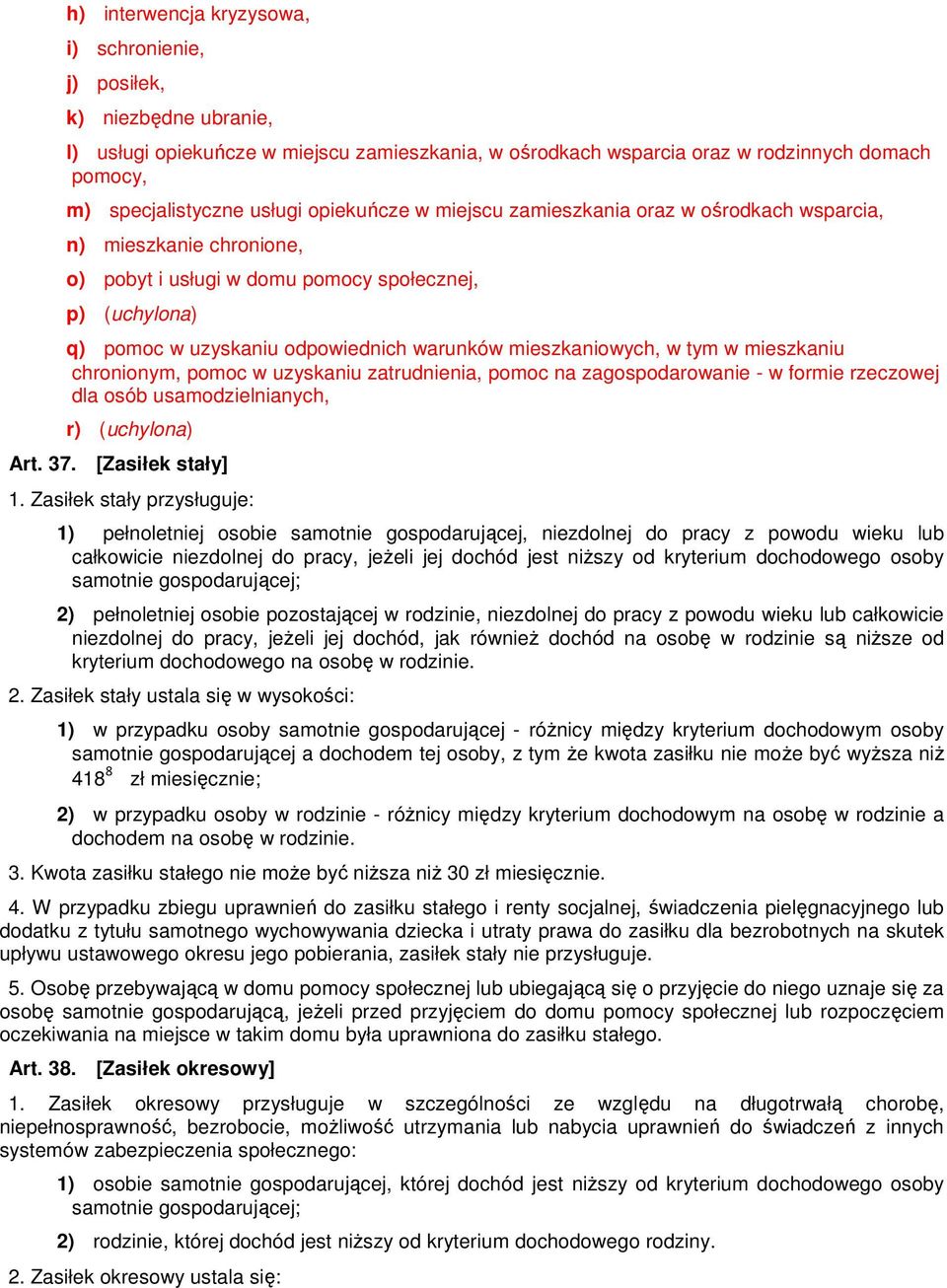 mieszkaniowych, w tym w mieszkaniu chronionym, pomoc w uzyskaniu zatrudnienia, pomoc na zagospodarowanie - w formie rzeczowej dla osób usamodzielnianych, r) (uchylona) Art. 37. [Zasiłek stały] 1.