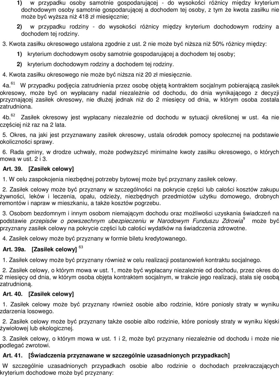 2 nie moŝe być niŝsza niŝ 50% róŝnicy między: 1) kryterium dochodowym osoby samotnie gospodarującej a dochodem tej osoby; 2) kryterium dochodowym rodziny a dochodem tej rodziny. 4.