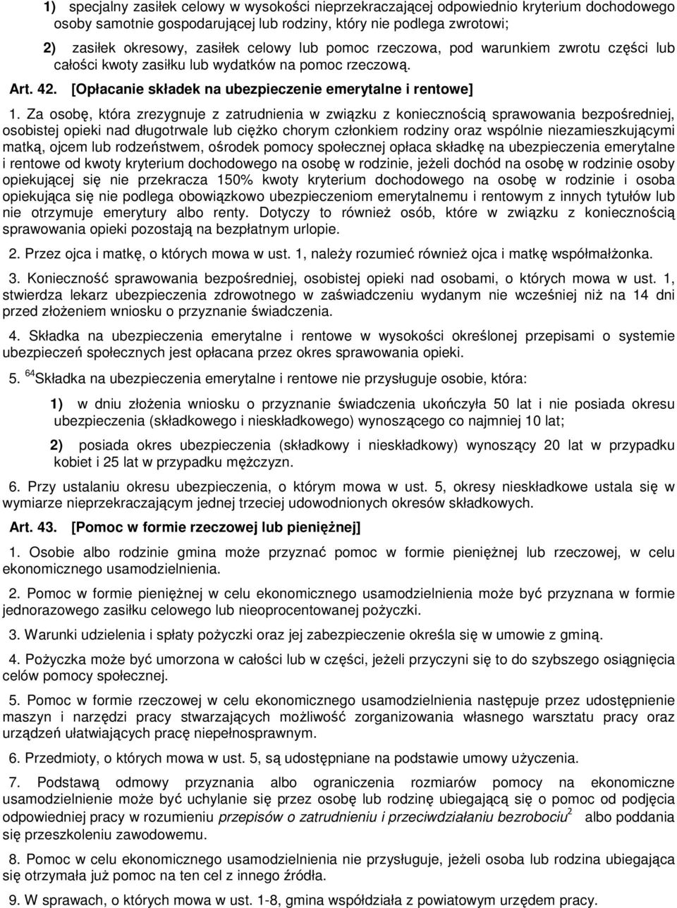 Za osobę, która zrezygnuje z zatrudnienia w związku z koniecznością sprawowania bezpośredniej, osobistej opieki nad długotrwale lub cięŝko chorym członkiem rodziny oraz wspólnie niezamieszkującymi