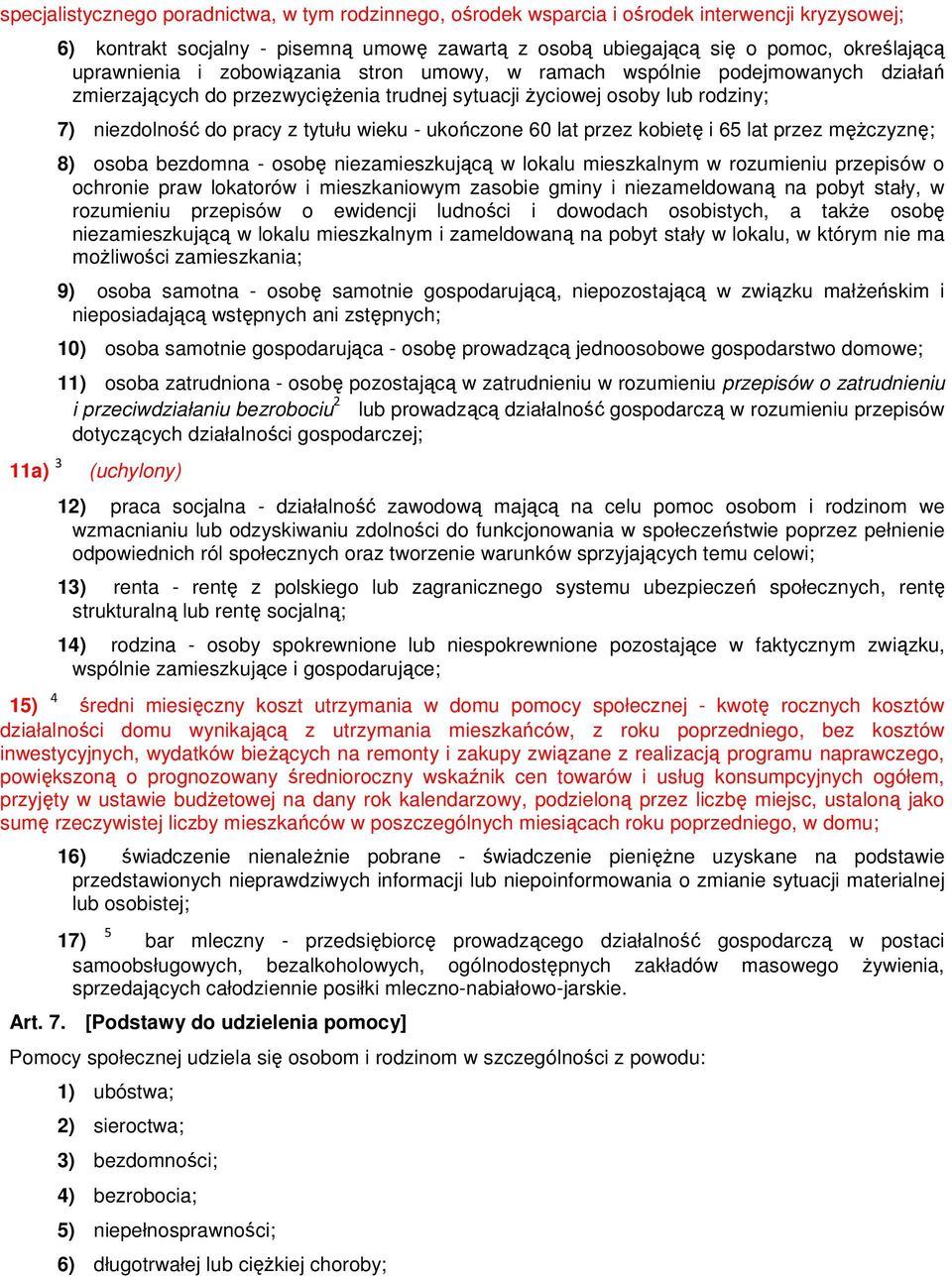 ukończone 60 lat przez kobietę i 65 lat przez męŝczyznę; 8) osoba bezdomna - osobę niezamieszkującą w lokalu mieszkalnym w rozumieniu przepisów o ochronie praw lokatorów i mieszkaniowym zasobie gminy