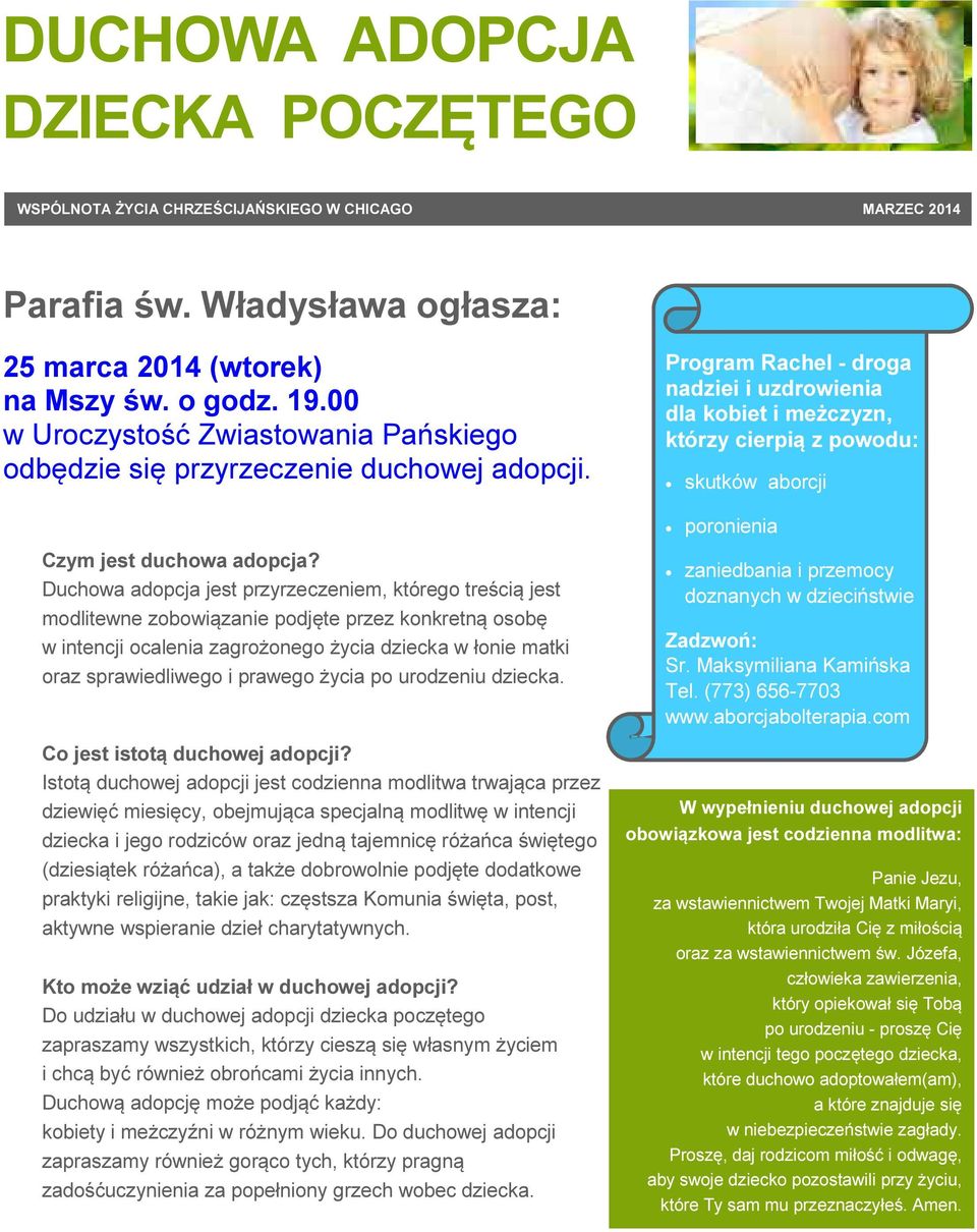 Duchowa adopcja jest przyrzeczeniem, którego treścią jest modlitewne zobowiązanie podjęte przez konkretną osobę w intencji ocalenia zagrożonego życia dziecka w łonie matki oraz sprawiedliwego i