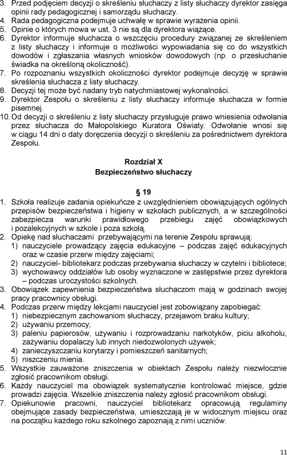 Dyrektor informuje słuchacza o wszczęciu procedury związanej ze skreśleniem z listy słuchaczy i informuje o możliwości wypowiadania się co do wszystkich dowodów i zgłaszania własnych wniosków