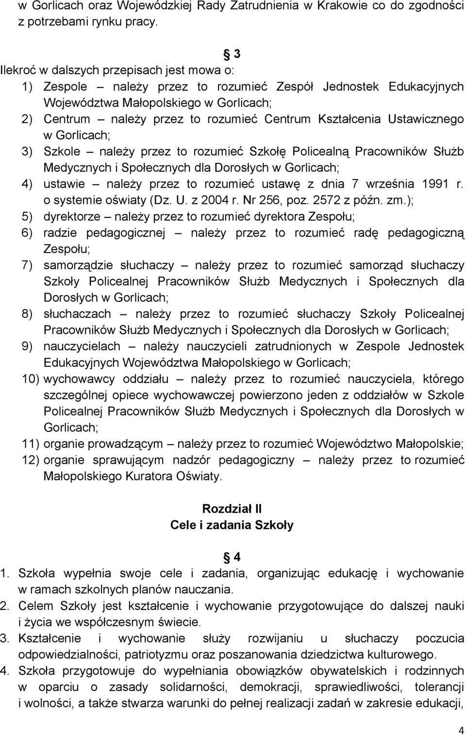 Kształcenia Ustawicznego w Gorlicach; 3) Szkole należy przez to rozumieć Szkołę Policealną Pracowników Służb Medycznych i Społecznych dla Dorosłych w Gorlicach; 4) ustawie należy przez to rozumieć