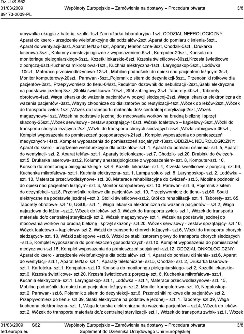 , Konsola do monitoringu pielęgniarskiego-6szt., Kozetki lekarskie-6szt, Krzesła świetlicowe-80szt,krzesła świetlicowe z poręczą-6szt.kuchenka mikrofalowa-1szt., Kuchnia elektryczna-1szt.