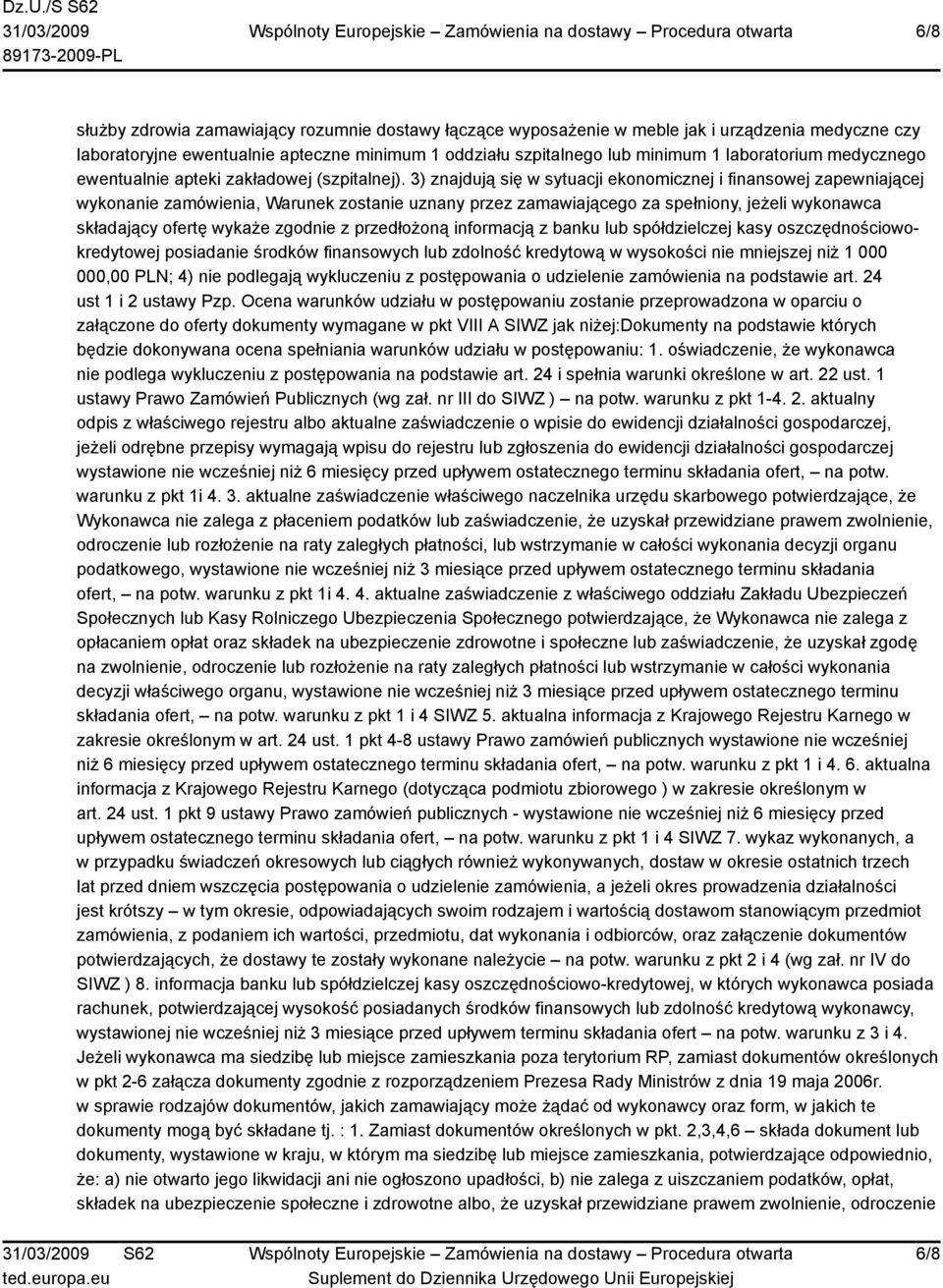 3) znajdują się w sytuacji ekonomicznej i finansowej zapewniającej wykonanie zamówienia, Warunek zostanie uznany przez zamawiającego za spełniony, jeżeli wykonawca składający ofertę wykaże zgodnie z