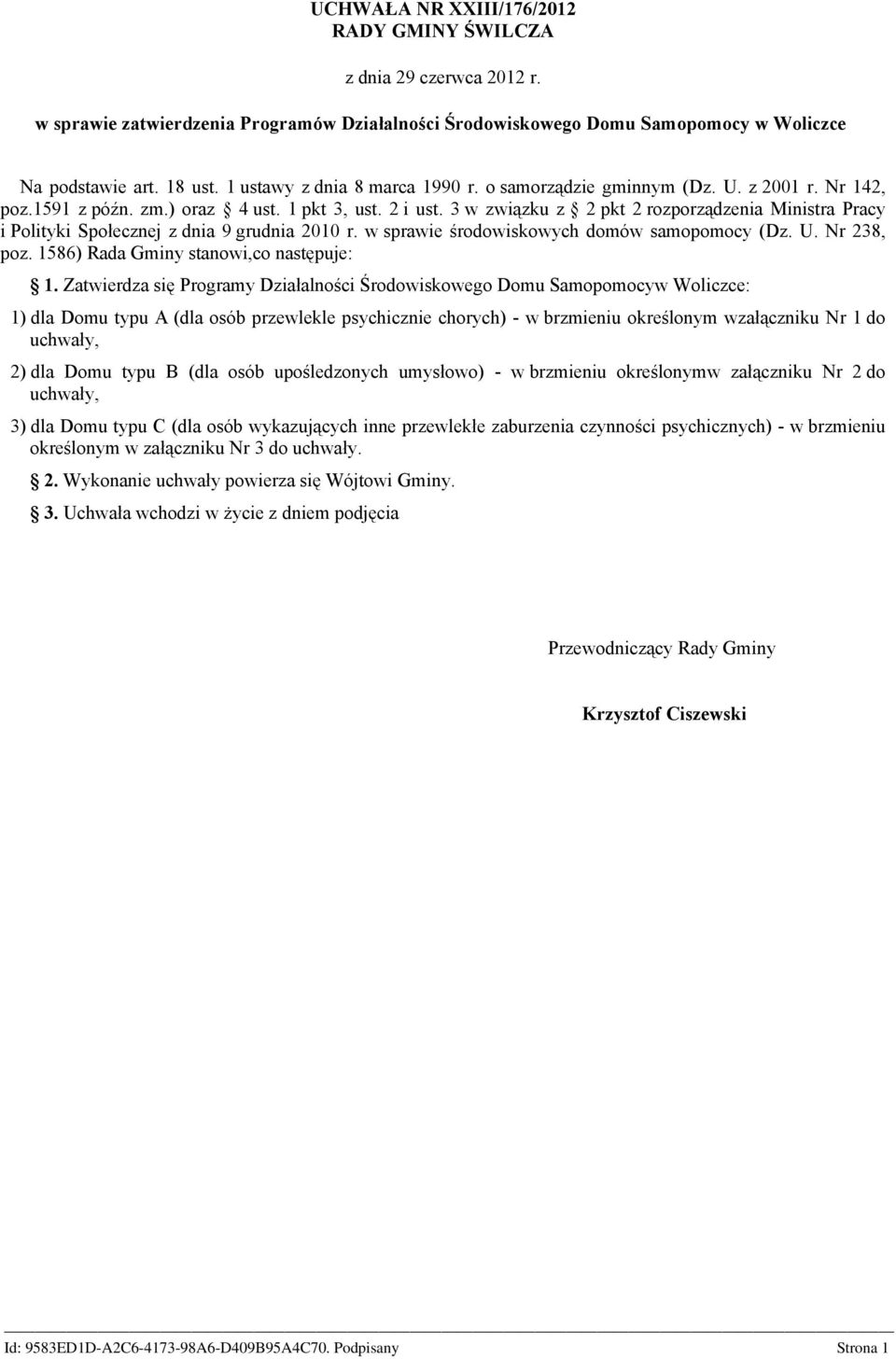 3 w związku z 2 pkt 2 rozporządzenia Ministra Pracy i Polityki Społecznej z dnia 9 grudnia 2010 r. w sprawie środowiskowych domów samopomocy (Dz. U. Nr 238, poz.