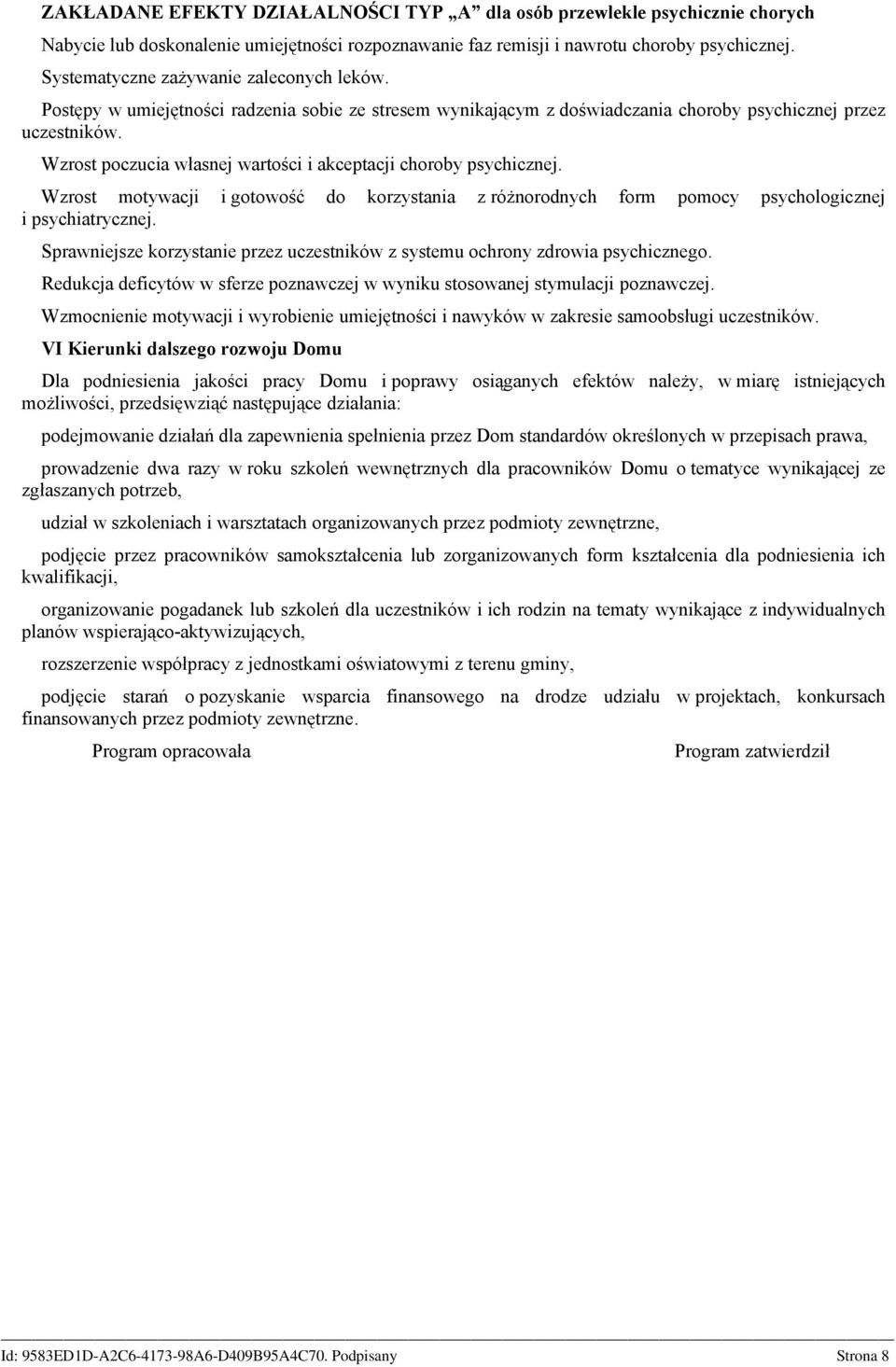 Wzrost poczucia własnej wartości i akceptacji choroby psychicznej. Wzrost motywacji i gotowość do korzystania z różnorodnych form pomocy psychologicznej i psychiatrycznej.