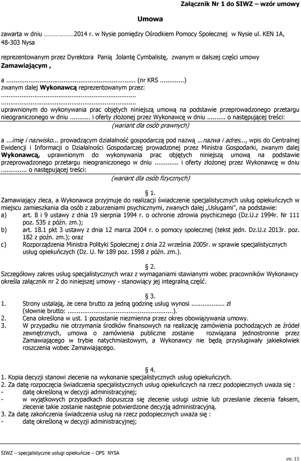 ..... uprawnionym do wykonywania prac objętych niniejszą umową na podstawie przeprowadzonego przetargu nieograniczonego w dniu... i oferty złożonej przez Wykonawcę w dniu.