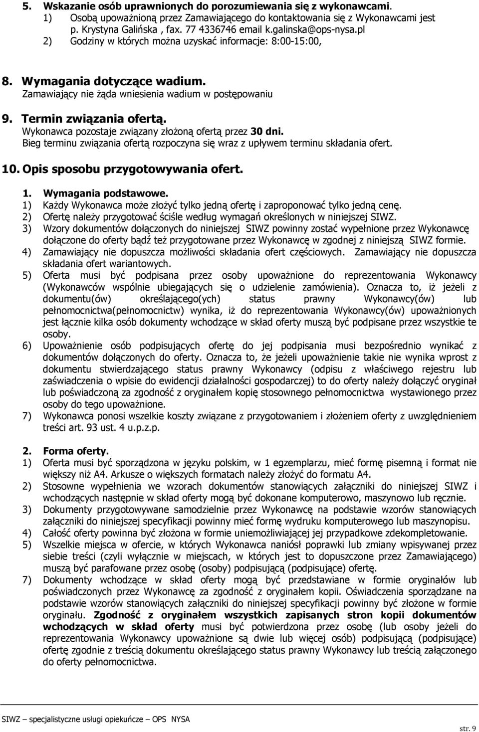 Wykonawca pozostaje związany złożoną ofertą przez 30 dni. Bieg terminu związania ofertą rozpoczyna się wraz z upływem terminu składania ofert. 10. Opis sposobu przygotowywania ofert. 1. Wymagania podstawowe.