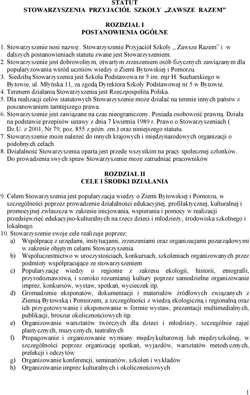 Stowarzyszenie jest dobrowolnym, otwartym zrzeszeniem osób fizycznych zawiązanym dla popularyzowania wśród uczniów wiedzy o Ziemi Bytowskiej i Pomorzu. 3.
