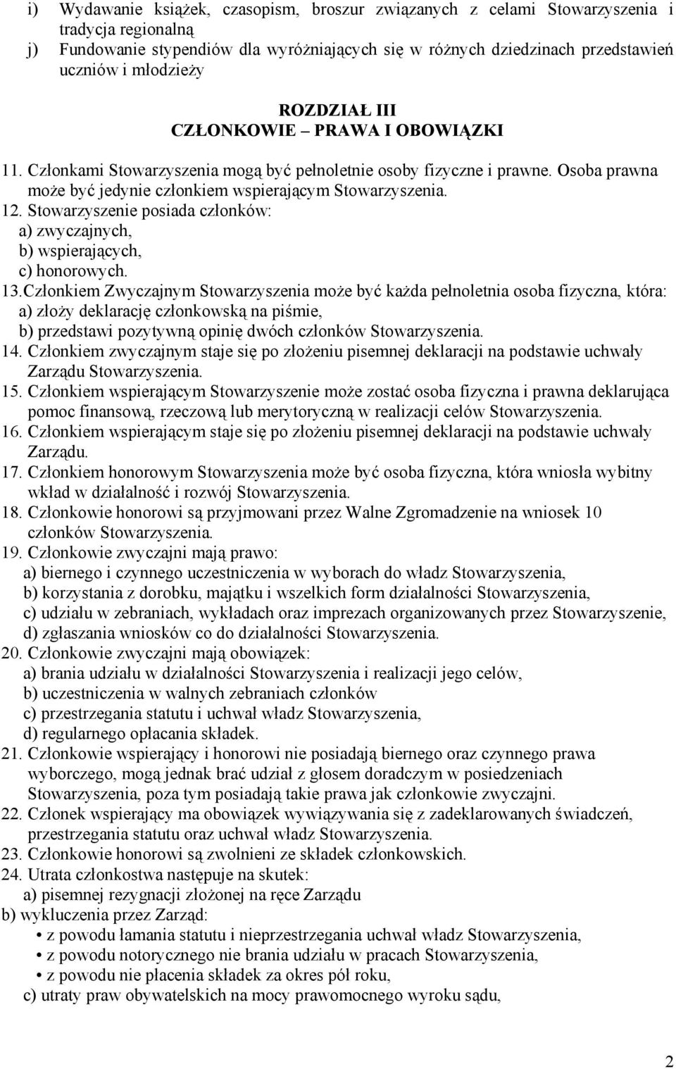 Stowarzyszenie posiada członków: a) zwyczajnych, b) wspierających, c) honorowych. 13.